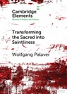 Transforming the Sacred into Saintliness - Wolfgang Palaver - 9781108728225