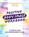 Positive Body Image Workbook - Nichole Wood-Barcalow ; Tracy (Ohio State University) Tylka ; Casey (Ohio State University) Judge - 9781108731645