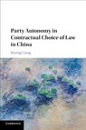 Party Autonomy in Contractual Choice of Law in China - Jieying (The University of Hong Kong) Liang - 9781108738323