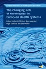 The Changing Role of the Hospital in European Health Systems - MCKEE,  Martin (London School of Hygiene and Tropical Medicine) ; Merkur, Sherry ; Edwards, Nigel - 9781108790055