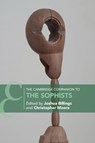 The Cambridge Companion to the Sophists - Joshua (Princeton University Billings ; Christopher (Pennsylvania State University) Moore - 9781108796859