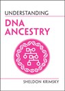 Understanding DNA Ancestry - Sheldon (Tufts University Krimsky - 9781108816038