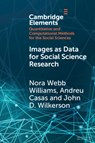 Images as Data for Social Science Research - NORA (UNIVERSITY OF ILLINOIS,  Urbana-Champaign) Webb Williams ; Andreu (Vrije Universiteit, Amsterdam) Casas ; John D. (University of Washington) Wilkerson - 9781108816854