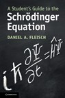 A Student's Guide to the Schrodinger Equation - Daniel A. (Wittenberg University Fleisch - 9781108819787