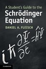 A Student's Guide to the Schrodinger Equation - Daniel A. (Wittenberg University Fleisch - 9781108819787