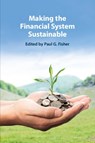 Making the Financial System Sustainable - Paul G. (University of Cambridge) Fisher - 9781108827560