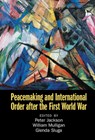 Peacemaking and International Order after the First World War - JACKSON,  Peter (University of Glasgow) ; Mulligan, William (University College Dublin) ; Sluga, Glenda (European University Institute, Florence) - 9781108830508