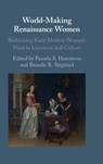 World-Making Renaissance Women - Pamela S. (University of Miami) Hammons ; Brandie R. (Brigham Young University Siegfried - 9781108831154