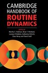 Cambridge Handbook of Routine Dynamics - Martha S. (University of California Feldman ; Brian T. (Michigan State University) Pentland ; Luciana (University of Edinburgh) D'Adderio - 9781108834476