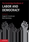 The Cambridge Handbook of Labor and Democracy - ANGELA B. (CORNELL UNIVERSITY,  New York) Cornell ; Mark (Columbia University, New York) Barenberg - 9781108839884