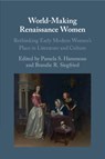 World-Making Renaissance Women - Pamela S. (University of Miami) Hammons ; Brandie R. (Brigham Young University Siegfried - 9781108926393