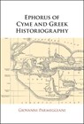 Ephorus of Cyme and Greek Historiography - Giovanni (Universita degli Studi di Trieste) Parmeggiani - 9781108926423