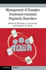 Management of Complex Treatment-resistant Psychotic Disorders - Michael (University of California Cummings ; Stephen (University of California Stahl - 9781108965682