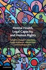 Mental Health, Legal Capacity, and Human Rights - Michael Ashley Stein ; Faraaz Mahomed ; Vikram Patel - 9781108972451