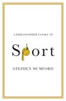 A Philosopher Looks at Sport - Stephen (Durham University) Mumford - 9781108994934