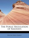 The Public Regulation of Railways - DABNEY,  Walter Davis - 9781115824538