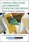 Capital Structure and Corporate Financing Decisions - H. Kent Baker ; Gerald S. Martin - 9781118022948