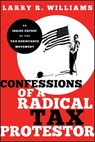 Confessions of a Radical Tax Protestor - Larry R. Williams - 9781118033876