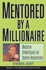 Mentored by a Millionaire - Steven K. Scott - 9781118039953