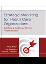 Strategic Marketing For Health Care Organizations - Philip Kotler ; Robert J. Stevens ; Joel I. Shalowitz - 9781118047170