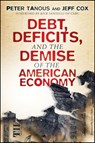 Debt, Deficits, and the Demise of the American Economy - Peter J. Tanous ; Jeff Cox - 9781118072042