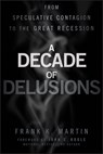 A Decade of Delusions - Frank K. Martin - 9781118078167