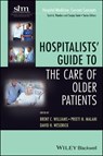 Hospitalists' Guide to the Care of Older Patients - Brent C. Williams ; Preeti N. Malani ; David H. Wesorick - 9781118127926