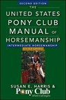 The United States Pony Club Manual of Horsemanship: Intermediate Horsemanship/C1-C2 Level - Susan E. Harris - 9781118133491