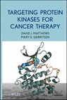 Targeting Protein Kinases for Cancer Therapy - David J. Matthews ; Mary E. Gerritsen - 9781118210772