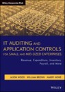 IT Auditing and Application Controls for Small and Mid-Sized Enterprises - Jason Wood ; William Brown ; Harry Howe - 9781118233191
