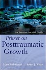 Primer on Posttraumatic Growth - Mary Beth Werdel ; Robert J. Wicks - 9781118233375