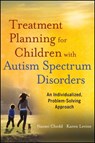 Treatment Planning for Children with Autism Spectrum Disorders - Naomi Chedd ; Karen Levine - 9781118234822