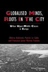 Globalised Minds, Roots in the City - Alberta Andreotti ; Francisco Javier Moreno-Fuentes ; Patrick Le Galès - 9781118330777