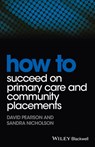 How to Succeed on Primary Care and Community Placements - David Pearson ; Sandra Nicholson - 9781118343449