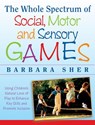 The Whole Spectrum of Social, Motor and Sensory Games - Barbara (Boston University) Sher - 9781118345719