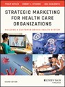 Strategic Marketing For Health Care Organizations - Philip (Northwestern University) Kotler ; Robert J. (Elon University) Stevens ; Joel I. (Northwestern University) Shalowitz - 9781118355831