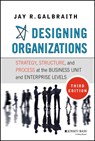 Designing Organizations - Jay R. (Center for Effective Organizations at the University of Southern California) Galbraith - 9781118409954