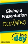 Giving a Presentation In a Day For Dummies - Marty Brounstein ; Malcolm Kushner - 9781118491072