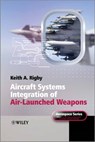 Aircraft Systems Integration of Air-Launched Weapons - Keith A. Rigby ; Peter Belobaba ; Jonathan Cooper ; Roy Langton ; Allan Seabridge - 9781118519172