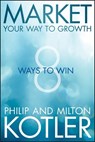 Market Your Way to Growth - Philip Kotler ; Milton Kotler - 9781118519646