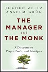 The Manager and the Monk - Jochen Zeitz ; Anselm Grün - 9781118555002