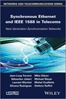 Synchronous Ethernet and IEEE 1588 in Telecoms - Mike Gilson ; Michael Mayer ; Laurent Montini ; Silvana Rodrigues ; Sébastien Jobert ; Jean-Loup Ferrant ; Michel Ouellette ; Stefano Ruffini - 9781118580059