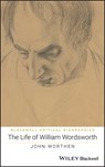 The Life of William Wordsworth - John Worthen - 9781118604922