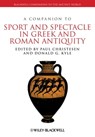 A Companion to Sport and Spectacle in Greek and Roman Antiquity - Paul Christesen ; Donald G. Kyle - 9781118610053