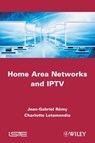 Home Area Networks and IPTV - Charlotte Letamendia ; Jean-Gabriel Rémy - 9781118617069