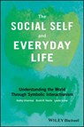 The Social Self and Everyday Life - Kathy (Kathy Charmaz - Sonoma State University Charmaz ; Scott R. (Scott R Harris - Saint Louis University Harris ; Leslie (Lesley J. Irvine - University of Colorado Irvine - 9781118645338