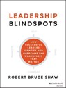 Leadership Blindspots - Robert B. Shaw - 9781118646090