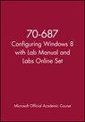 70-687 Configuring Windows 8 with Lab Manual and Labs Online Set - Microsoft Official Academic Course - 9781118667064