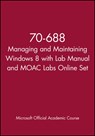 70-688 Managing and Maintaining Windows 8 with Lab Manual and MOAC Labs Online Set - Microsoft Official Academic Course - 9781118667323