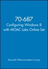 70-687 Configuring Windows 8 with MOAC Labs Online Set - Microsoft Official Academic Course - 9781118668344